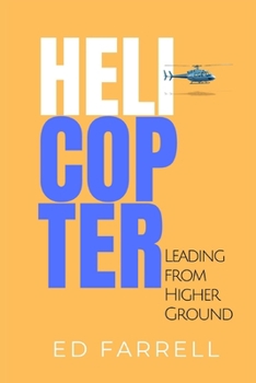 Paperback Helicopter: Leading from Higher Ground Book