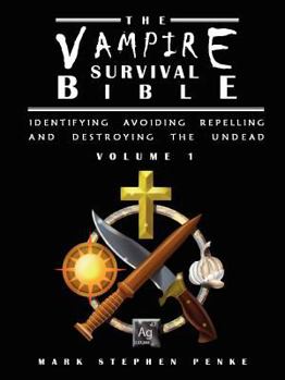 Paperback The Vampire Survival Bible - Identifying, Avoiding, Repelling, and Destroying The Undead - Volume 1 Book