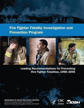 Paperback Fire Fighter Fatality Investigation and Prevention Program: Leading Recommendations for Preventing Fire Fighter Fatalities, 1998-2005 Book