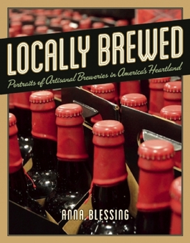 Paperback Locally Brewed: Portraits of Craft Breweries from America's Heartland Book