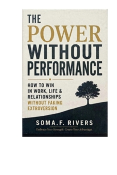Paperback The Power Without Performance: How to Win in Work, Life & Relationships Without Faking Extroversion Book
