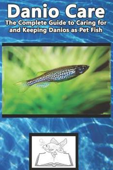 Paperback Danio Care: The Complete Guide to Caring for and Keeping Danio as Pet Fish Book