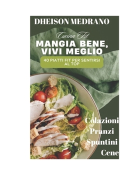 Paperback Mangia Bene, Vivi Meglio: 40 piatti fit per sentirsi al top [Italian] Book