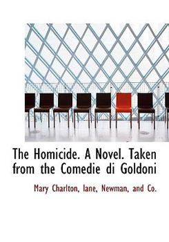 The Homicide a Novel Taken from the Comedie Di Goldoni