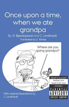Paperback Once upon a time, when we ate grandpa: With original illustrations by C. Lindhardt Book