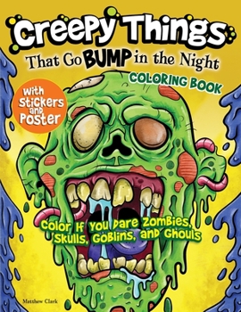 Paperback Creepy Things That Go Bump in the Night Coloring Book: Color If You Dare Zombies, Skulls, Goblins and Ghouls Book