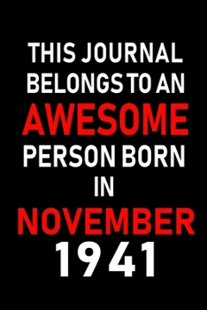 This Journal belongs to an Awesome Person Born in November 1941: Blank Lined 6x9 Born In November with Birth Year Journal Notebooks Diary. Makes a ... an Alternative to B-day Present or a Card.