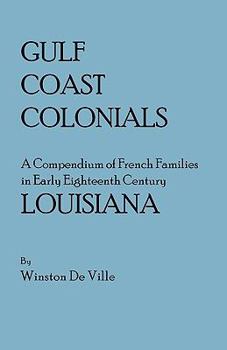 Paperback Gulf Coast Colonials. a Compendium of French Families in Early Eighteenth Century Louisiana Book