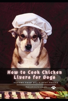 How tо Cook Chicken Livers for Dogs: become your pet's best friend