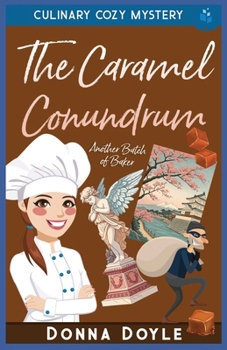 The Caramel Conundrum: Culinary Cozy Mystery (Another Batch of Baker Cozy Mysteries)