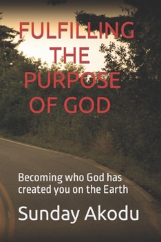 Paperback Fulfilling the Purpose of God: Becoming who God has created you on the Earth Book