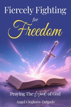 Fiercly Fighting for Freedom : Praying the Word of God