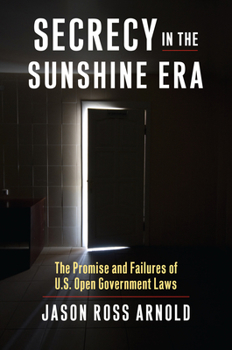 Hardcover Secrecy in the Sunshine Era: The Promise and Failures of U.S. Open Government Laws Book