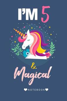 Paperback I'M 5 & Magical Notebook: 5 year Old Gift Unicorn Journal For Birthday For Girls Book