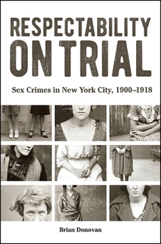 Hardcover Respectability on Trial: Sex Crimes in New York City, 1900-1918 Book