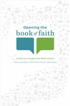Paperback Opening the Book of Faith: Lutheran Insights for Bible Study Book