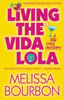 Living the Vida Lola: A Lola Cruz Mystery (Lola Cruz Mysteries) - Book #1 of the Lola Cruz Mystery