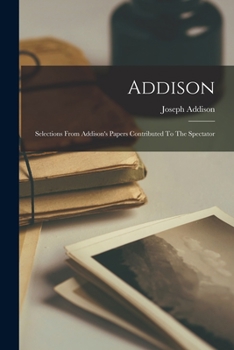 Selections from Addison's Papers Contributed to the Spectator