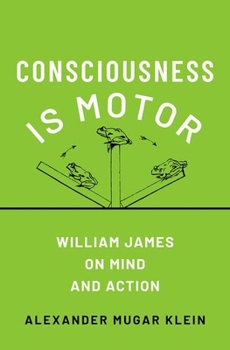 Hardcover Consciousness Is Motor: William James on Mind and Action Book