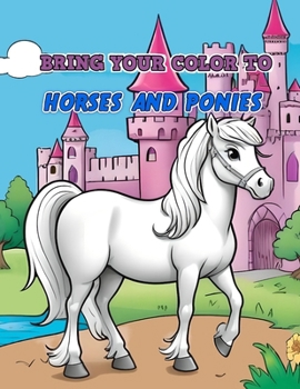 Paperback Bring Your Color to: HORSES AND PONIES: coloring book for kids Book