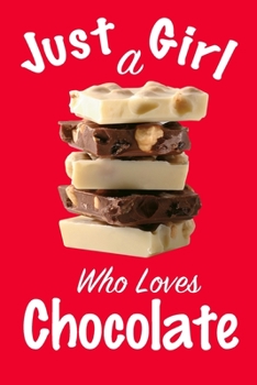 Just A Girl Who Loves Chocolate: journal for girls, funny gift for girls: Lined Notebook / Journal Gift, 100 Pages, 6x9, Soft Cover, Matte Finish, Write Journal