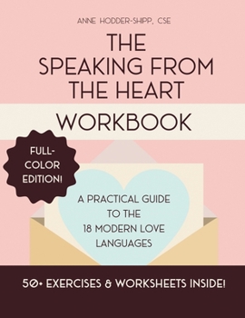 Paperback The Speaking from the Heart Workbook: A Practical Guide to the 18 Modern Love Languages - Full Color Edition Book