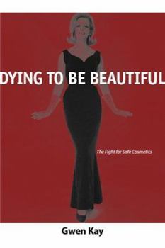 Paperback Dying to Be Beautiful: The Fight for Safe Cosmetics Book