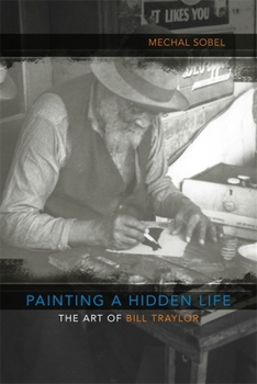 Hardcover Painting a Hidden Life: The Art of Bill Traylor Book