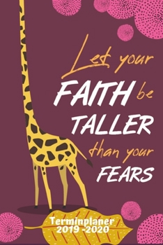 Terminplaner 2019 - 2020: Let Your Faith Be Taller Than Your Fears Wochenplaner Taschenkalender Terminkalender und Kalender von Oktober 2019 bis Dezember 2020 (German Edition)