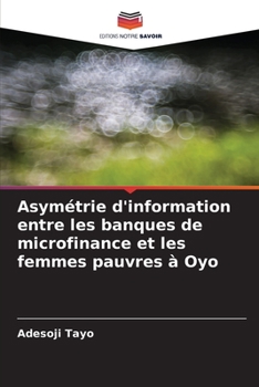 Paperback Asymétrie d'information entre les banques de microfinance et les femmes pauvres à Oyo [French] Book