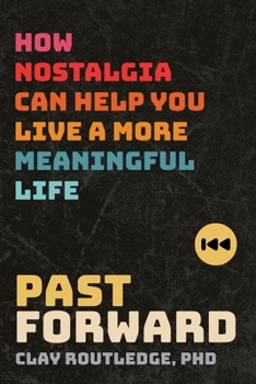 Paperback Past Forward: How Nostalgia Can Help You Live a More Meaningful Life Book