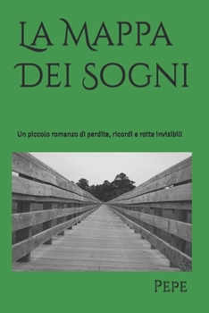 Paperback La Mappa Dei Sogni: Un piccolo romanzo di perdite, ricordi e rotte invisibili [Italian] Book