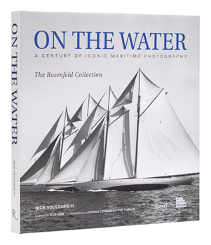 Hardcover On the Water: A Century of Iconic Maritime Photography from the Rosenfeld Collection Book