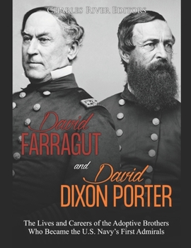 Paperback David Farragut and David Dixon Porter: The Lives and Careers of the Adoptive Brothers Who Became the U.S. Navy's First Admirals Book