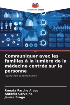 Communiquer avec les familles à la lumière de la médecine centrée sur la personne (French Edition)