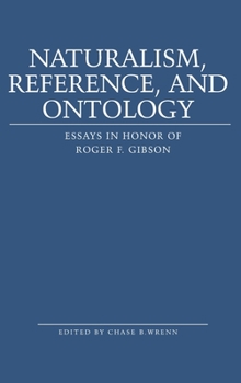 Naturalism, Reference and Ontology: Essays in Honor of Roger F. Gibson