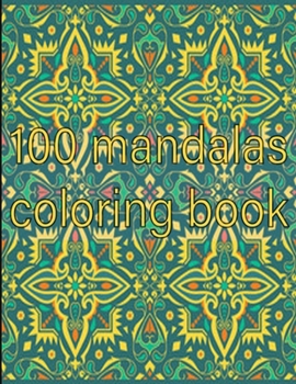 100 mandalas coloring book: An Adult Coloring Book with Fun, Easy, and Relaxing Coloring Pages,100 Beautiful Mandalas for Stress Relief and Relaxation