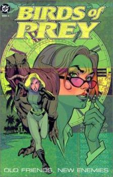 Birds of Prey: Old Friends, New Enemies - Book #1 of the Birds of Prey (1999) (1st Collected Editions)
