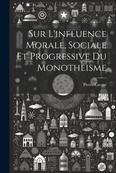 Paperback Sur L'influence Morale, Sociale Et Progressive Du Monothéisme Book
