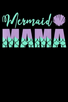 Paperback Mermaid Mama: Mermaid Birthday Notebook- 6 x 9 Wide Ruled Notebook, notebook journal, Dairy, Composition Notebook 100 pages. Book