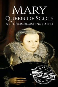 Paperback Mary Queen of Scots: A Life From Beginning to End Book