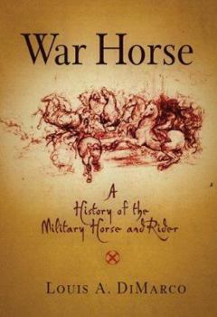 Hardcover War Horse: A History of the Military Horse and Rider Book