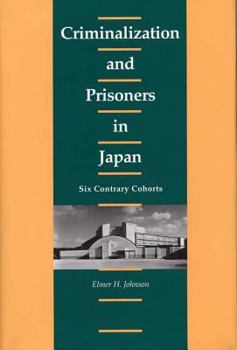 Hardcover Criminalization and Prisoners in Japan: Six Contrary Cohorts Book