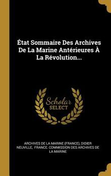 Hardcover État Sommaire Des Archives De La Marine Antérieures À La Révolution... [French] Book