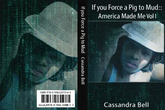Paperback If you force a pig to mud:: America Made me: Vol I Book