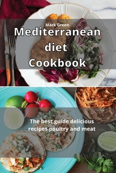 Paperback Mediterranean Diet Cookbook: The best guide delicious recipes Poultry and Meat Book