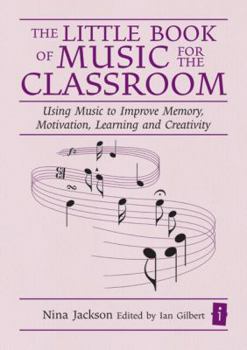 Hardcover The Little Book of Music for the Classroom: Using Music to Improve Memory, Motivation, Learning and Creativity Book