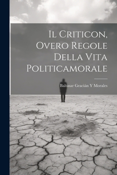 Paperback Il Criticon, Overo Regole Della Vita Politicamorale [Italian] Book