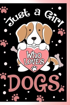 Paperback Just a Girl Who Loves Dogs Notebook: Lined Journal Notebook Gift For Dog Lover Girl and Woman - 120 Pages Journals Notebooks Gifts For a Girl Who Love Book