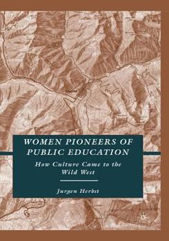 Paperback Women Pioneers of Public Education: How Culture Came to the Wild West Book